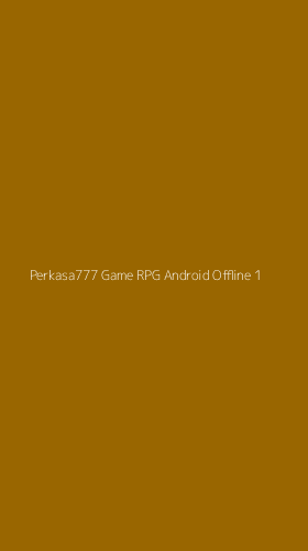 Tampilan Antarmuka Aplikasi Perkasa777 Game Rpg Android Offline - 1
