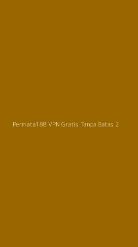 Tampilan Antarmuka Aplikasi Permata188 Vpn Gratis Tanpa Batas - 2