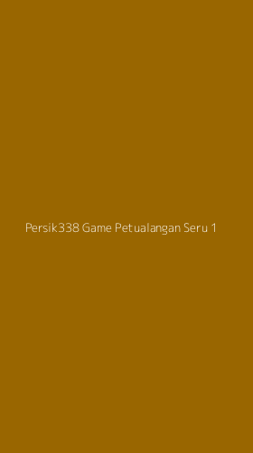 Tampilan Antarmuka Aplikasi Persik338 Game Petualangan Seru - 1
