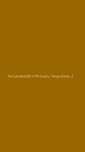 Tampilan Antarmuka Aplikasi Pertamabet88 Vpn Gratis Tanpa Batas - 2
