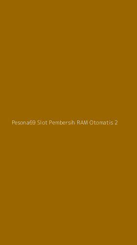 Tampilan Antarmuka Aplikasi Pesona69 Slot Pembersih Ram Otomatis - 2