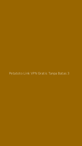 Tampilan Antarmuka Aplikasi Petatoto Link Vpn Gratis Tanpa Batas - 3