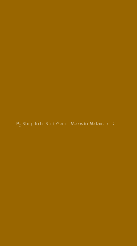 Tampilan Antarmuka Aplikasi Pg Shop Info Slot Gacor Maxwin Malam Ini - 2