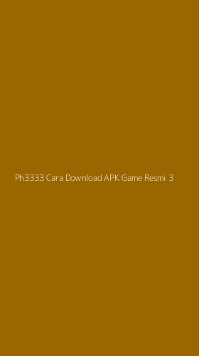 Tampilan Antarmuka Aplikasi Ph3333 Cara Download Apk Game Resmi - 3