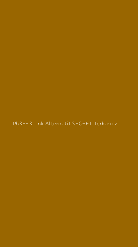 Tampilan Antarmuka Aplikasi Ph3333 Link Alternatif Sbobet Terbaru - 2