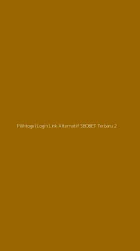 Tampilan Antarmuka Aplikasi Pilihtogel Login Link Alternatif Sbobet Terbaru - 2