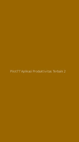 Tampilan Antarmuka Aplikasi Pilot77 Aplikasi Produktivitas Terbaik - 2