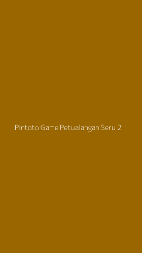 Tampilan Antarmuka Aplikasi Pintoto Game Petualangan Seru - 2