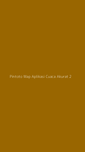 Tampilan Antarmuka Aplikasi Pintoto Wap Aplikasi Cuaca Akurat - 2