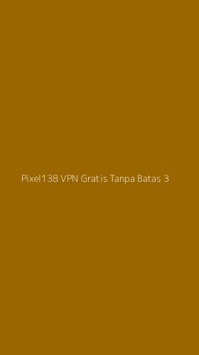 Tampilan Antarmuka Aplikasi Pixel138 Vpn Gratis Tanpa Batas - 3