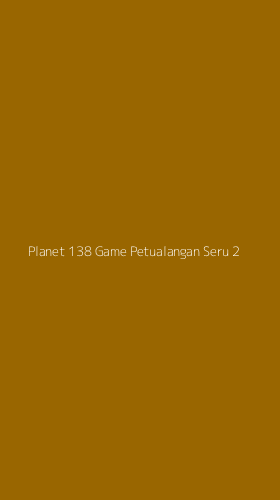 Tampilan Antarmuka Aplikasi Planet 138 Game Petualangan Seru - 2