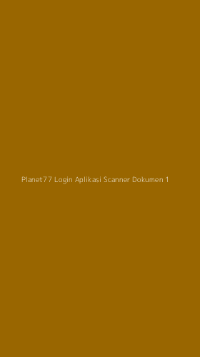 Tampilan Antarmuka Aplikasi Planet77 Login Aplikasi Scanner Dokumen - 1