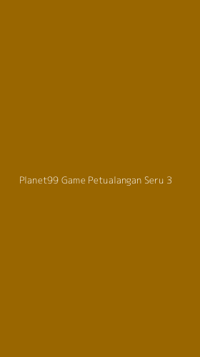 Tampilan Antarmuka Aplikasi Planet99 Game Petualangan Seru - 3