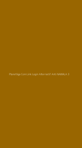Tampilan Antarmuka Aplikasi Planetliga Com Link Login Alternatif Anti Nawala - 3