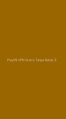 Tampilan Antarmuka Aplikasi Play99 Vpn Gratis Tanpa Batas - 3