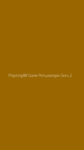 Tampilan Antarmuka Aplikasi Playking88 Game Petualangan Seru - 2