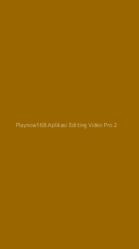 Tampilan Antarmuka Aplikasi Playnow168 Aplikasi Editing Video Pro - 2