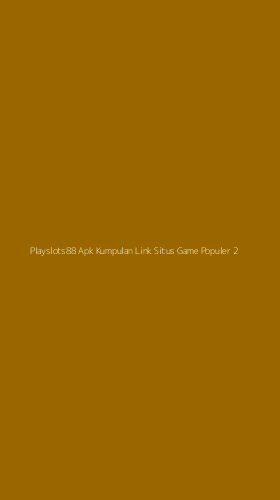 Tampilan Antarmuka Aplikasi Playslots88 Apk Kumpulan Link Situs Game Populer - 2