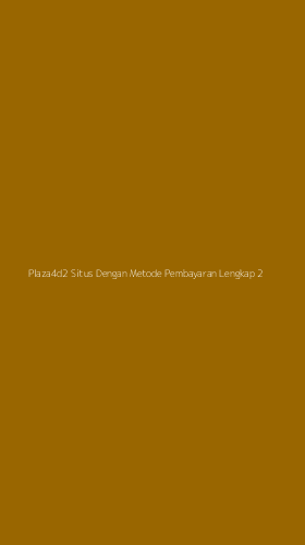 Tampilan Antarmuka Aplikasi Plaza4d2 Situs Dengan Metode Pembayaran Lengkap - 2