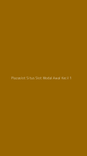 Tampilan Antarmuka Aplikasi Plazaslot Situs Slot Modal Awal Kecil - 1