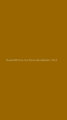 Tampilan Antarmuka Aplikasi Plusbet88 Situs Slot Bonus New Member 100 - 4