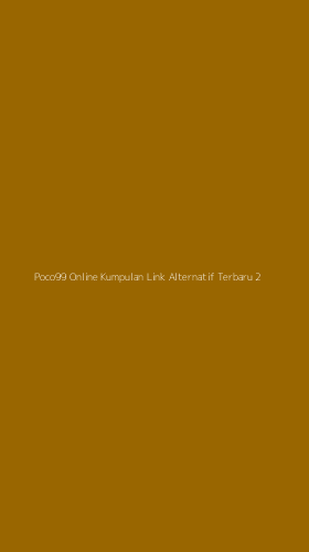 Tampilan Antarmuka Aplikasi Poco99 Online Kumpulan Link Alternatif Terbaru - 2