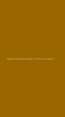 Tampilan Antarmuka Aplikasi Podium78 Aplikasi Daftar Slot Resmi Android - 1