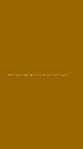 Tampilan Antarmuka Aplikasi Pokercantik Cara Recovery Akun Lupa Password - 1
