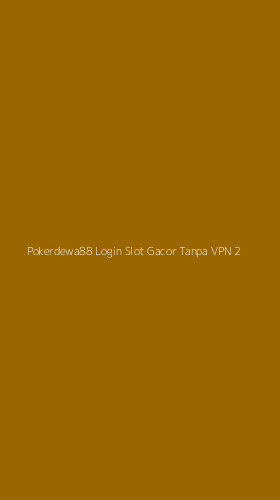 Tampilan Antarmuka Aplikasi Pokerdewa88 Login Slot Gacor Tanpa Vpn - 2