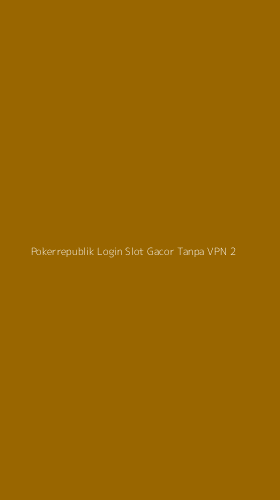 Tampilan Antarmuka Aplikasi Pokerrepublik Login Slot Gacor Tanpa Vpn - 2