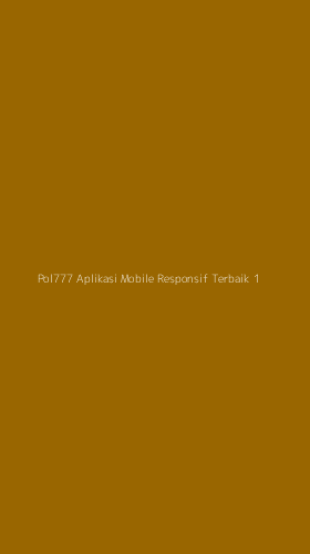Tampilan Antarmuka Aplikasi Pol777 Aplikasi Mobile Responsif Terbaik - 1
