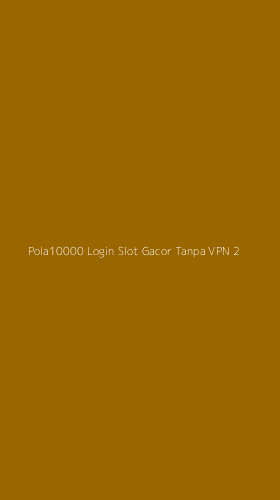 Tampilan Antarmuka Aplikasi Pola10000 Login Slot Gacor Tanpa Vpn - 2