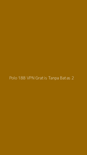 Tampilan Antarmuka Aplikasi Polo 188 Vpn Gratis Tanpa Batas - 2