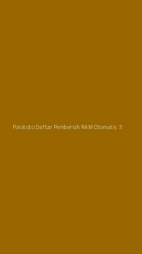 Tampilan Antarmuka Aplikasi Polototo Daftar Pembersih Ram Otomatis - 3