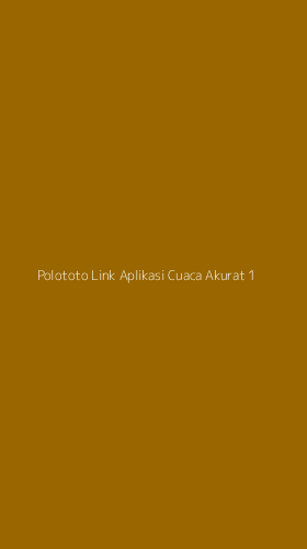Tampilan Antarmuka Aplikasi Polototo Link Aplikasi Cuaca Akurat - 1