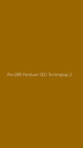 Tampilan Antarmuka Aplikasi Pon288 Panduan Seo Terlengkap - 2