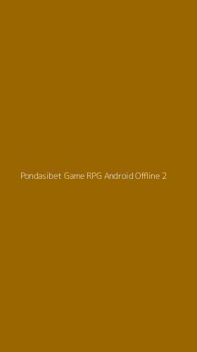 Tampilan Antarmuka Aplikasi Pondasibet Game Rpg Android Offline - 2