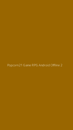 Tampilan Antarmuka Aplikasi Popcorn21 Game Rpg Android Offline - 2