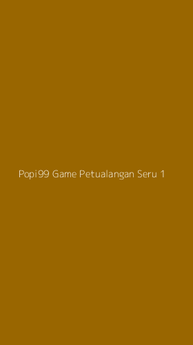 Tampilan Antarmuka Aplikasi Popi99 Game Petualangan Seru - 1