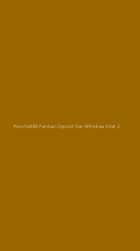 Tampilan Antarmuka Aplikasi Porsche888 Panduan Deposit Dan Withdraw Kilat - 2