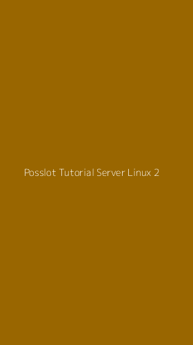 Tampilan Antarmuka Aplikasi Posslot Tutorial Server Linux - 2