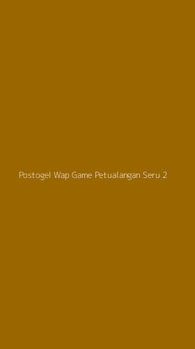 Tampilan Antarmuka Aplikasi Postogel Wap Game Petualangan Seru - 2