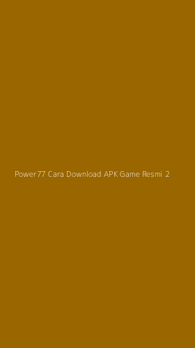 Tampilan Antarmuka Aplikasi Power77 Cara Download Apk Game Resmi - 2