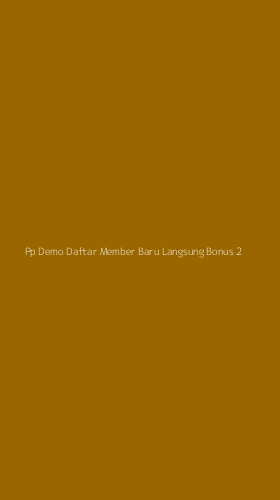 Tampilan Antarmuka Aplikasi Pp Demo Daftar Member Baru Langsung Bonus - 2