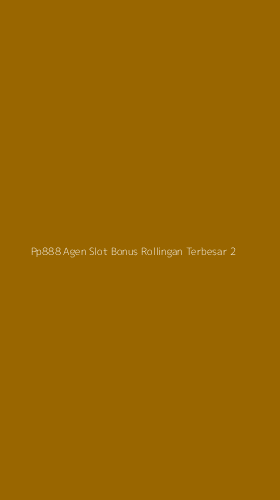 Tampilan Antarmuka Aplikasi Pp888 Agen Slot Bonus Rollingan Terbesar - 2
