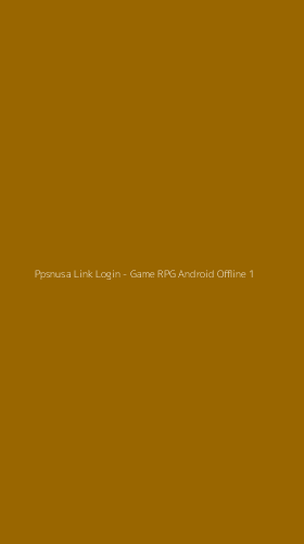 Tampilan Antarmuka Aplikasi Ppsnusa Link Login - Game RPG Android Offline - 1