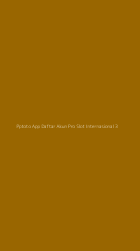 Tampilan Antarmuka Aplikasi Pptoto App Daftar Akun Pro Slot Internasional - 3