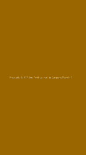 Tampilan Antarmuka Aplikasi Pragmatic 4d Rtp Slot Tertinggi Hari Ini Gampang Maxwin - 4