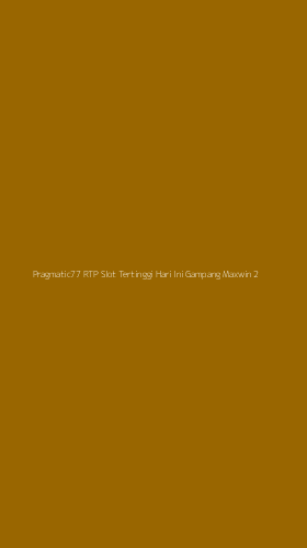 Tampilan Antarmuka Aplikasi Pragmatic77 Rtp Slot Tertinggi Hari Ini Gampang Maxwin - 2