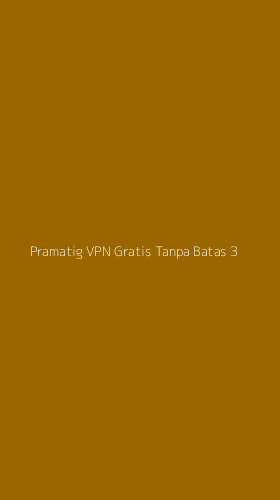 Tampilan Antarmuka Aplikasi Pramatig Vpn Gratis Tanpa Batas - 3